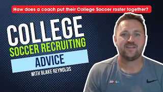 College Soccer Recruiting Advice - How do College Coaches decide who goes on their team/roster?