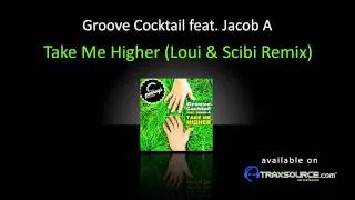 Groove Cocktail feat. Jacob A - Take Me Higher (Loui & Scibi Remix) HD