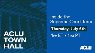 ACLU Town Hall: Inside the Supreme Court Term