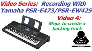 Recording Yamaha PSR-E473 & PSR-EW425 - Video 4: Steps For Making A Backing Track