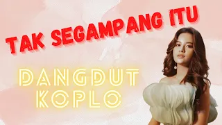 Tak Segampang Itu ANGGI MARITO - Dangdut Koplo Version