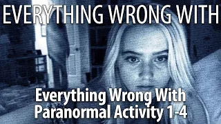 Everything Wrong With the Paranormal Activity Franchise: Parts 1 - 4