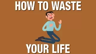 How to waste your life and be miserable. (or how to live and be happy)