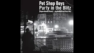 Pet Shop Boys - Party in the Blitz [Superchumbo Remix - eLeMeNOhPeaQ Maxi Mix]