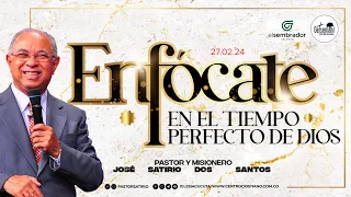 27.02.24.- Pastor José Satirio Dos Santos.- "Enfócate en el tiempo perfecto de Dios"