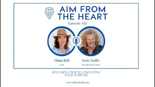 AIM FROM THE HEART Podcast: Ep 21 Releasing Trauma and Living Your Purpose with Susie Smith