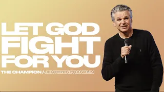 Let God Fight For You | Pastor Jentezen Franklin