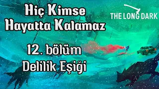 Hiç Kimse Hayatta Kalamaz - 12. Bölüm | Ultra Zor Özel Mütecavız | The Long Dark Türkçe