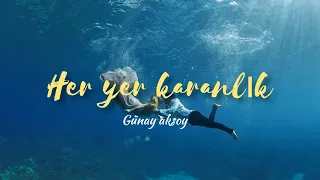 Günay Aksoy her yer karanlık  المكان بأكمله مضلم مترجمة