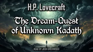 The Dream-Quest of Unknown Kadath by H.P. Lovecraft | Dream Cycle | Randolph Carter #4 | Audiobook