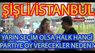 (MONTAJSIZ) SOKAK RÖPORTAJI ŞİŞLİ DE SORDUĞUMUZ SEÇMEN HANGİ PARTİYE OY VERECEK?