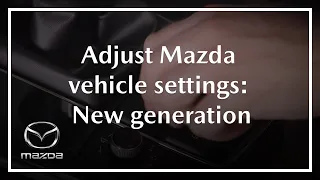 How to Adjust your Mazda Vehicle Settings | New generation