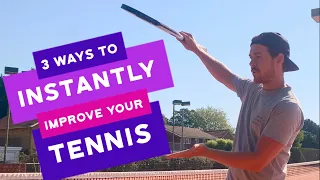 3 Ways To Instantly Improve Your Tennis