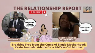 Breaking Free from the Curse of Single Motherhood: Kevin Samuels' Advice for a 40-Year-Old Mother