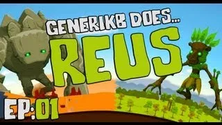 Generikb Does REUS Ep01: "The Adventures of Barney, Cobbly, and SeeDos!"