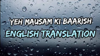 Yeh Mausam Ki Baarish English translation