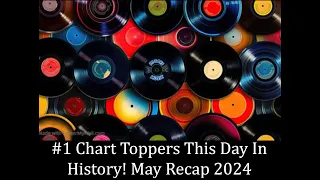 #1 Chart Toppers This Day In History!  May Recap 2024