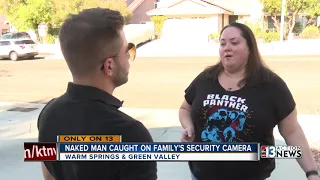Naked man caught on family's security camera