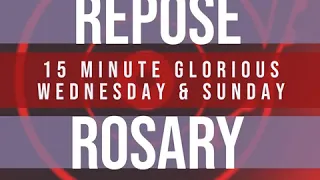 15 Minute Rosary - 3 - Glorious - Wednesday & Sunday - REPOSE