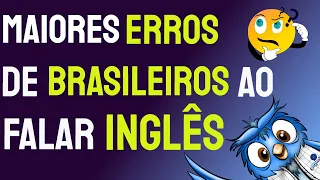 4 Maiores ERROS cometidos por BRASILEIROS ao falar em INGLÊS