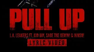 L.A. Leakers ft. Kid Ink, Sage The Gemini & Iamsu! - "Pull Up" (Lyric Video)