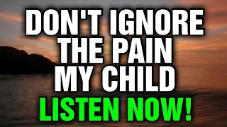 God Said - Don't Ignore Your Pain My Child! Most Powerful Message From God💌