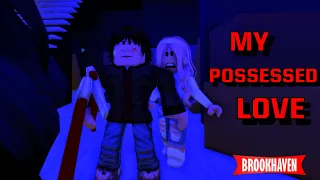 MY POSSESSED LOVE!! BROOKHAVEN ROLEPLAY HORROR (VOICED)