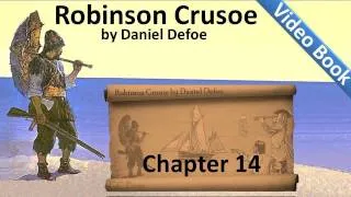 Chapter 14 - The Life and Adventures of Robinson Crusoe by Daniel Defoe - A Dream Realized
