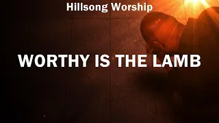 Hillsong Worship ~ Worthy Is The Lamb # lyrics # Chris Tomlin, Don Moen, MercyMe