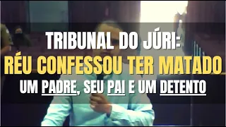 🔴Tribunal do Júri: DETENTO confessou ter matado um PADRE, seu próprio PAI e o companheiro de CELA.