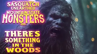 There's Something in the Woods - Sasquatch Unearthed: Mountain State Monsters (Bigfoot Documentary)