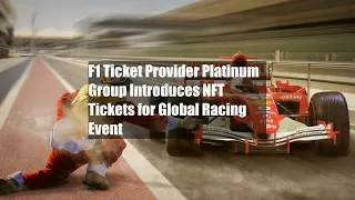 F1 Ticket Provider Platinum Group Introduces NFT Tickets for Global Racing Event