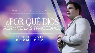 ¿Por qué Dios permite las tragedias? | Pr. Jessie Bermúdez | VNPEM Toluca