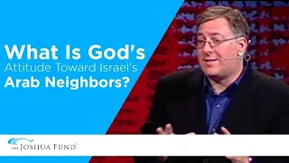 What Is God’s Attitude Toward Israel’s Arab Neighbors? | Joel C. Rosenberg | The Joshua Fund