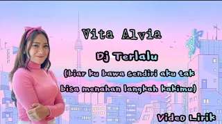 VITA ALVIA | DJ TERLALU (biarku bawa sendiri aku tak bisa menahan langkah kakimu) Video Lirik 2023