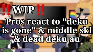 ‼️WIP‼️ Pros react to "deku is gone" & middle skl & dead deku au || MHA || TW & ANGST