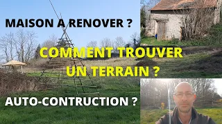 AUTONOMIE _ COMMENT TROUVER UN TERRAIN ? 😱  MAISON À RÉNOVER ? 🤔 AUTO-CONSTRUCTION ? 💪