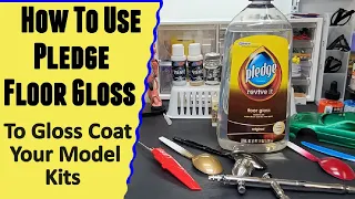 How To Use Pledge Floor Gloss To Clear Coat Your Model Kits - It's Easy For Great Results !!
