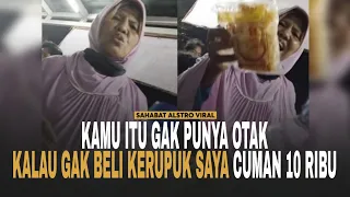 IBU-IBU PENJUAL Kerupuk Maksa, Sebut Orang Gak Punya Otak Gegara Gak Mau Beli Dagangannya.