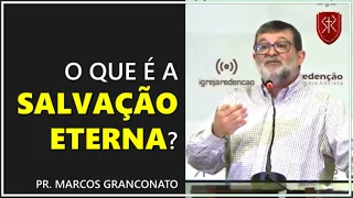 O que é a salvação eterna? - Pr. Marcos Granconato