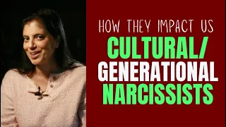 CULTURAL/GENERATIONAL Narcissists: Everything you need to know (Part 2/3)