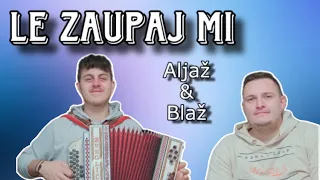 Aljaž in Blaž - Le zaupaj mi (Ansambel Stil)