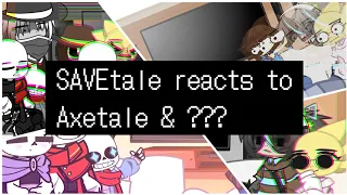 SAVEtale reacts to Axetale & ???