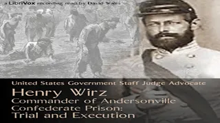Henry Wirz, Commander of Andersonville Confederate Prison: Trial and Execution Part 1/2