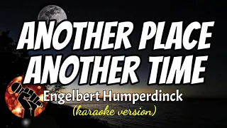 ANOTHER PLACE ANOTHER TIME - ENGELBERT HUMPERDINCK (karaoke version)