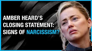 Psychiatrist Reacts to Amber Heard's Closing Statement: Is She a Narcissist?