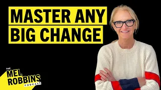 A Masterclass on Dealing with Change: A 3-Step Process | The Mel Robbins Podcast