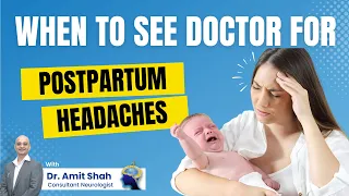 When to see a Doctor for Postpartum Headache | Neurologist in Nalasopara I Dr. Amit Shah