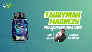 Taurynian magnezu - połączenie IDEALNE?! | Suple News