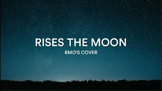 Rises The Moon || BMO'S Cover (Lyrics)